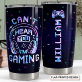 Personalized Gamer Tumbler Can't Hear You I'm Gaming